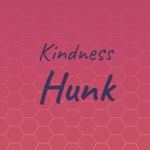 Kindness Hunk