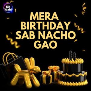 Mera Birthday Sab Nacho Gao (Birthday Song) (feat. Piyush Shukla)