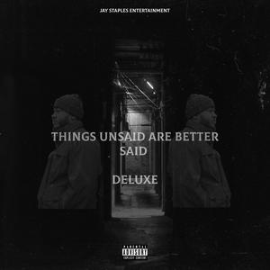 THINGS UNSAID ARE BETTER SAID DELUXE EDITION (Explicit)