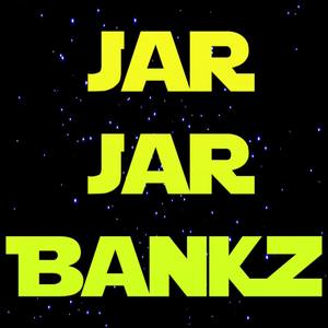 Jar Jar Bankz (Explicit)