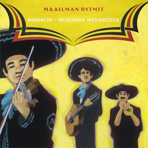 Maailman Rytmit - Mariachi - Musiikkia Meksikosta