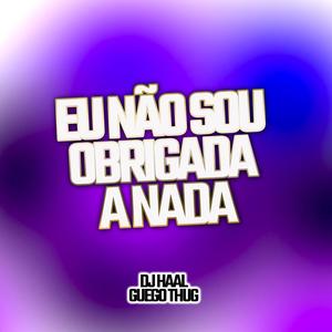 Eu não sou obrigada a nada (feat. Guego Thug)