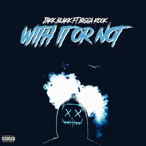 With it or Not(feat. Bigga Kook) (Explicit)