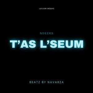 T'AS L'SEUM (Explicit)