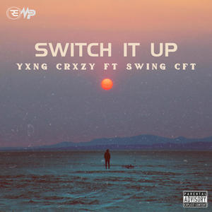 Switch It Up (feat. Swing CFT) [Explicit]