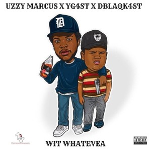 Wit Whatevea (feat. Dblaqk4ST & Uzzy Marcus) [Explicit]