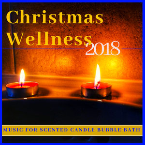 Christmas Wellness 2018 - Natural Beauty, Music for Scented Candle Bubble Bath