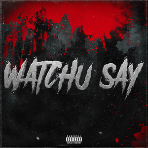 Watchu Say (Explicit)