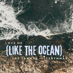 Love Me (Like The Ocean)