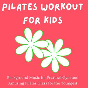 Pilates Workout for Kids: Background Music for Postural Gym and Amusing Pilates Class for the Youngest
