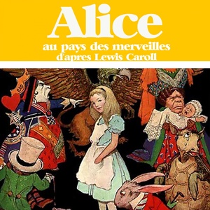 Lewis Caroll : Alice au pays des Merveilles(Adaptation)