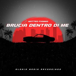 Brucia Dentro Di Me (feat. Matteo Fiamma )