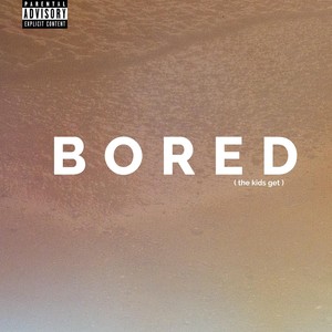 Bored(The Kids Get) (Explicit)
