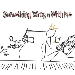 Something Wrogn With Me (Explicit)