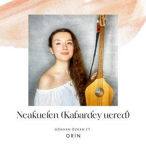 Neakuelen (Kabardey Uered) (feat. Orin)