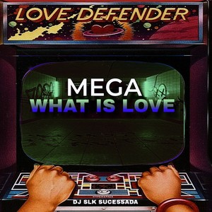 MEGA WHAT IS LOVE