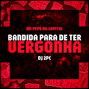 Bandida Para de Ter Vergonha (Explicit)
