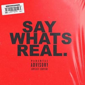 SAY WHATS REAL (Explicit)