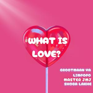 What is Love? (feat. Master JMJ & Shoba Lakhe)