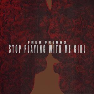 Stop Playing With Me Girl