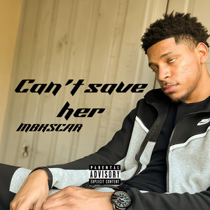 Cant Save Her (Explicit)