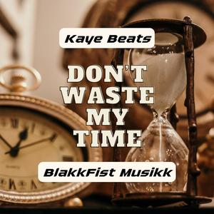 Don't Waste My Time (feat. Kaye Beats)