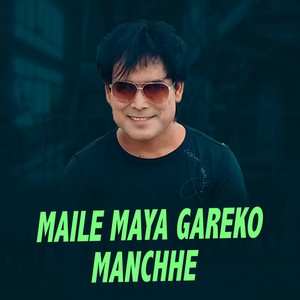 Maile Maya Gareko Manchhe