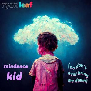 raindance kid (no don't ever bring me down)