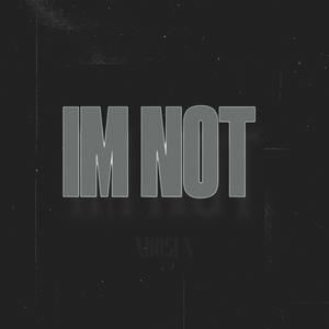 IM NOT (Explicit)