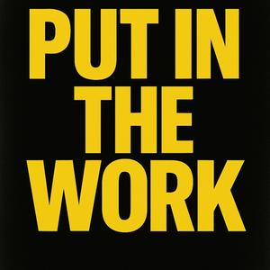 Put in the Work (Explicit)