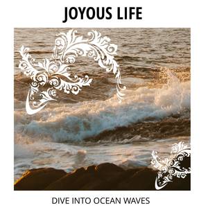 Joyous Life - Dive Into Ocean Waves
