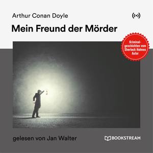 Mein Freund der Mörder (Kriminalgeschichten vom Sherlock Holmes Autor)