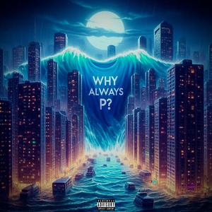 Why Always P? (Explicit)