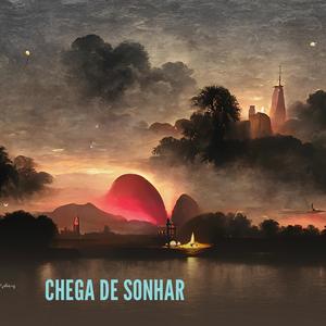 CHEGA DE SONHAR
