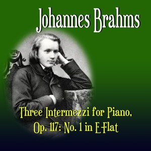 Three Intermezzi for Piano, Op. 117: No. 1 in E-Flat