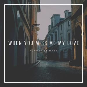 when you miss me, my love (feat. Hicham Hachlot Haskouri & LunNa)