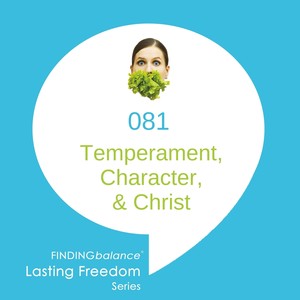 081: Temperament, Character and Christ in Recovery (feat. Sam Lample, MA, LPC, CEDS & Constance Rhodes)