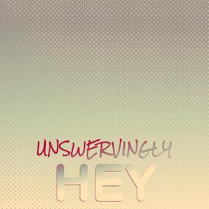 Unswervingly Hey
