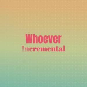 Whoever Incremental
