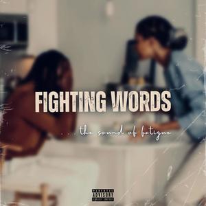 FIGHTING WORDS . . . the sound of fatigue (Explicit)