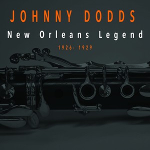 Johnny Dodds - New Orleans Legend (1926-1929)