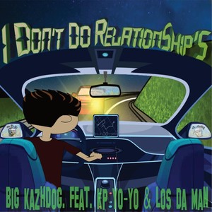 I Don't Do Relationship's(feat. Kp Yo - Yo & Los da Man)