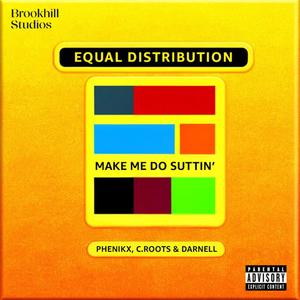 Equal Distribution (Make Me Do Suttin') (Explicit)