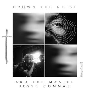 Drown The Noise (feat. Jesse Commas)