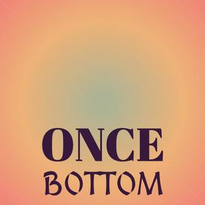 Once Bottom