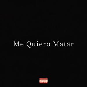 Me Quiero Matar (Explicit)