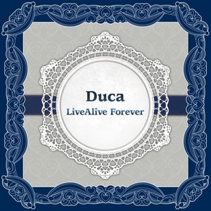 Duca LiveAlive Forever