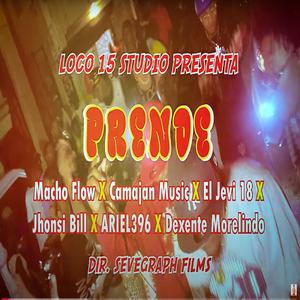 Prende (feat. Macho Flow, Ariel 396, Camajan Music, Decente Plebe, Yonsy Bill & El Jevi18) (Explicit)