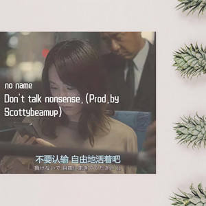 Don't talk nonsense. (Prod.by Scottybeamup)