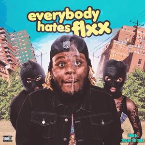 Everbody Hates Flxx (Explicit)